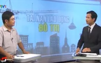 Tai nạn lao động ở công trình xây dựng - Tại sao tái diễn?