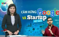 CEO Google - Nguồn cảm hứng lớn cho những người khởi nghiệp Việt Nam