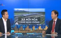 Xã hội hóa cảng hàng không - Xu hướng tất yếu