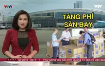 Đề xuất tăng phí sân bay nội địa: Thiếu tính thuyết phục