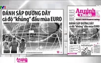 Điểm báo sáng 13/6: Đánh sập đường dây cá độ "khủng" đầu mùa EURO
