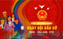 6h45, 22/5, VTV1: TRỰC TIẾP cầu truyền hình đặc biệt "Ngày hội bầu cử"