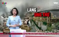 Thực hư về 10 "làng ung thư" có nguồn nước bị ô nhiễm nặng?