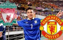 Man Utd và Liverpool tranh nhau "Ronaldo Thái Lan"?