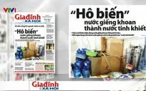 Điểm báo sáng 3/6: "Hô biến" nước giếng khoan thành nước tinh khiết