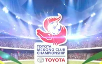 Chờ đợi sự hấp dẫn của giải bóng đá Toyota Mekong Cup 2016