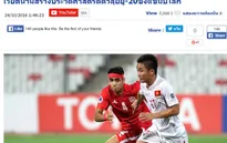 Báo chí Thái Lan chung vui với chiến tích lịch sử của U19 Việt Nam