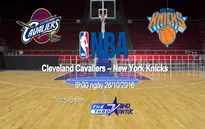 VTVcab trực tiếp trận khai mạc NBA giữa Cleveland Cavaliers - New York Knicks
