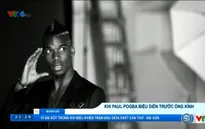 VIDEO: Paul Pogba và nghệ thuật biểu diễn trước ống kính
