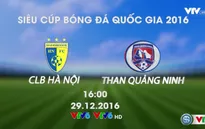 Hôm nay (29/12), VTV6 trực tiếp trận tranh Siêu Cúp Quốc gia 2016 giữa Hà Nội FC - Than Quảng Ninh