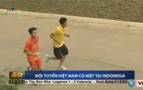 VIDEO: ĐT Việt Nam đã có mặt tại Indonesia