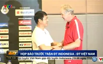 Họp báo trước trận ĐT Indonesia - ĐT Việt Nam: Tự tin hướng tới chiến thắng!