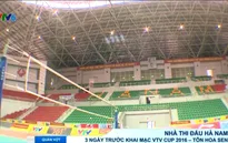 Nhà thi đấu Hà Nam 3 ngày trước Khai mạc VTV Cup 2016 - Tôn Hoa Sen