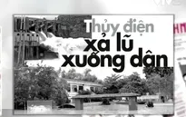 Thủy điện Hố Hô xả lũ: “Đúng quy trình” mà nhà dân chìm nghỉm?