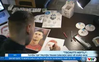Bộ truyện tranh độc đáo về các cầu thủ tại EURO 2016