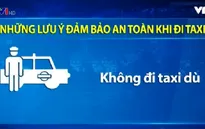 Đi taxi, hành khách cần lưu ý những điều này để đảm bảo an toàn