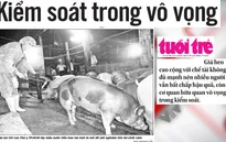 Điểm báo sáng 21/3: Chất cấm trong thịt lợn gấp... 5.000 lần mức cho phép