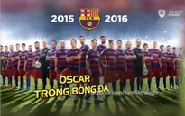 Oscar bóng đá: Barcelona xứng đáng thâu tóm mọi hạng mục