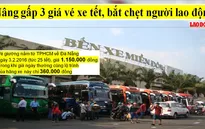Điểm báo 7/1: Tăng gấp 3 lần giá vé xe Tết, bắt chẹt người lao động