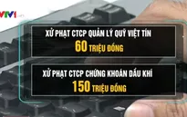 Hàng loạt công ty chứng khoán bị xử phạt
