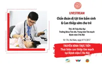 Livestream chẩn đoán dị tật tim bẩm sinh và can thiệp sớm cho trẻ