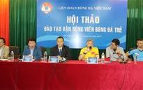 VFF tổ chức hội thảo bóng đá trẻ: Kinh nghiệm thực tế bổ ích!