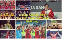 10 dấu ấn đặc biệt của thể thao Việt Nam năm 2017