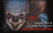 Kinh dị và rùng rợn có đủ khiến “IT” thành phim kinh dị ăn khách nhất mọi thời đại?