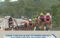 Chặng 4 Giải đua xe đạp về Trường Sơn 2017: Kịch tính cuộc đua các danh hiệu