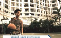 Bóng rổ - người bạn tâm giao!