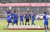 VIDEO: ĐT U20 giảm khối lượng vận động