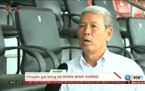 Chuyên gia bóng đá Đoàn Minh Xương: "ĐT Việt Nam có thể vượt qua ĐT Afghanistan hay ĐT Campuchia"