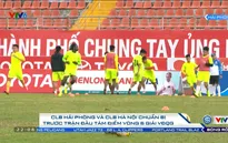 Vòng 6 Giải VĐQG, CLB Hải Phòng - CLB Hà Nội: Sẵn sàng cho trận đấu tâm điểm!