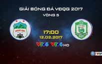 17h00 chiều nay (12/2), VTV6 trực tiếp bóng đá V.League 2017: HAGL - XSKT Cần Thơ