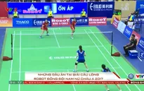 Những dấu ấn khó quên tại Giải cầu lông robot đồng đội nam nữ châu Á 2017