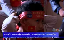 Cảm xúc trong trận chung kết tại gia đình Lương Xuân Trường