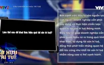 Câu chuyện Sở hữu trí tuệ: Làm thế nào để khai thác hiệu quả tài sản trí tuệ?