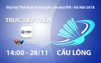 Cầu lông Đại hội Thể thao toàn quốc 2018: VTV Sports trực tiếp các nội dung chung kết đơn và đôi (14h00 ngày 28/11)