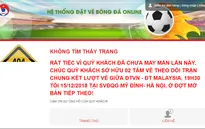 2.500 vé online chung kết Việt Nam - Malaysia hết ngay khi mở bán, nhiều người báo lỗi
