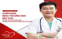 Trái tim cho em: Livestream chẩn đoán bệnh tim bẩm sinh bào thai