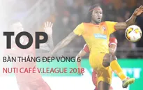 VIDEO: Chiêm ngưỡng những bàn thắng đẹp nhất vòng 6 Nuti Café V.League 2018