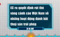 Hồ sơ thủy sản Việt Nam bị EC phạt "thẻ vàng"