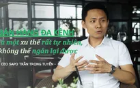 Bán hàng đa kênh là một xu thế rất tự nhiên, không thể ngăn lại được