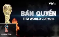 Bản quyền World Cup 2018 - Có đã khó, giữ còn khó hơn!