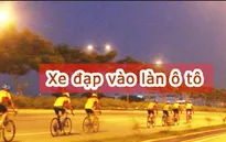 Chạy xe đạp thể thao vào làn ô tô: Lợi bất cập hại