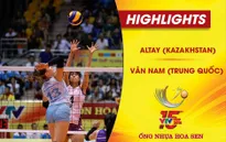 Tổng hợp diễn biến: Vân Nam (Trung Quốc) 2-3 Altay (Kazakhstan) (Bảng A VTV Cup Ống nhựa Hoa Sen 2018)