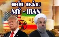 Đối đầu Mỹ - Iran: Cuộc “so găng” dai dẳng và chưa có hồi kết