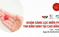 Khám sàng lọc tim bẩm sinh miễn phí cho trẻ em dưới 16 tuổi tại tỉnh Cao Bằng