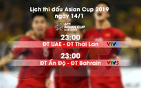 Lịch thi đấu và trực tiếp Asian Cup 2019 ngày 14/01: UAE – ĐT Thái Lan, ĐT Ấn Độ - ĐT Bahrain