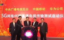 Trung Quốc thử nghiệm phát sóng 4K qua mạng 5G